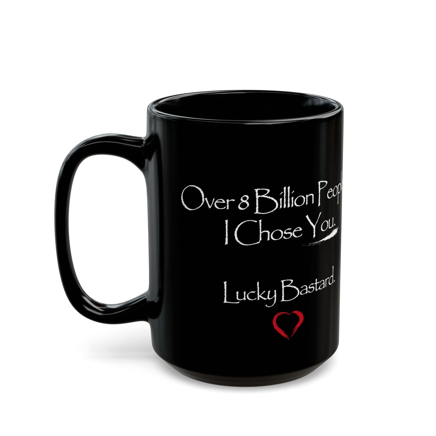 I Chose You.. Lucky Bastard Valentine's Coffee Cup Mug