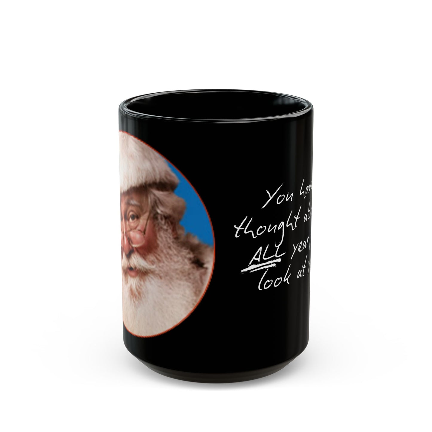 You Haven't Thought About Me All Year Santa Christmas Coffee Cup Mug