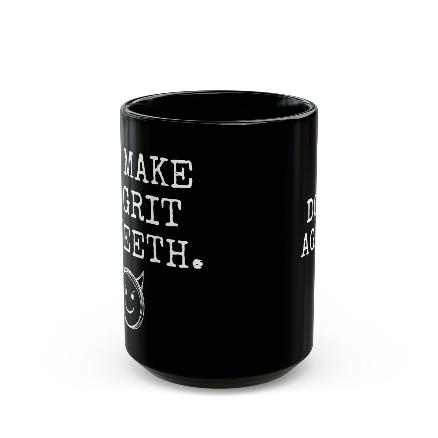 You Make Me Grit My Teeth Coffee Cup Mug