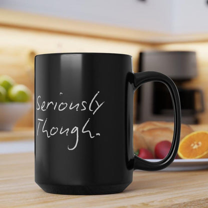 Seriously Though Funny Smile Coffee Cup Mug