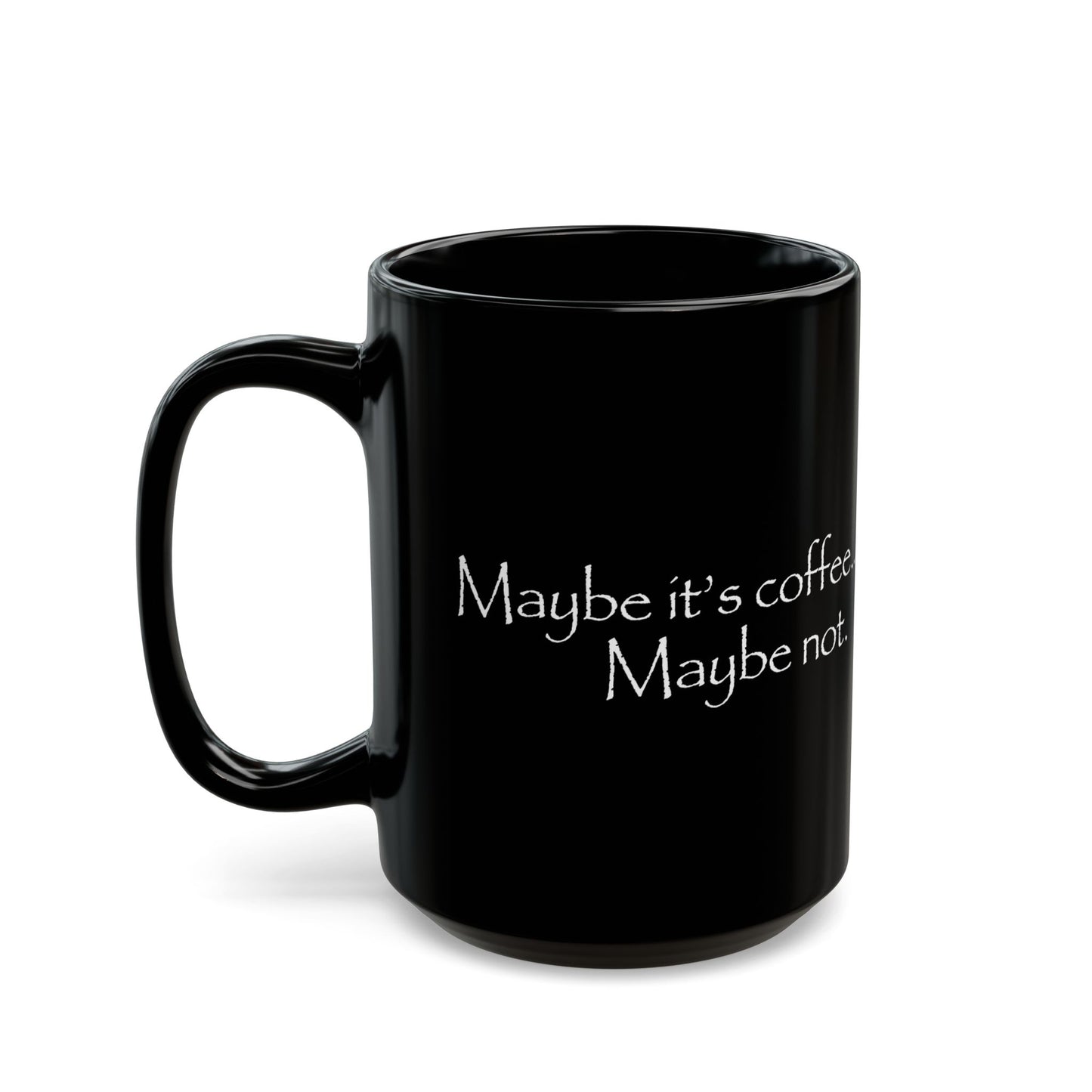 Maybe It's Coffee, Maybe Not Coffee Cup Mug