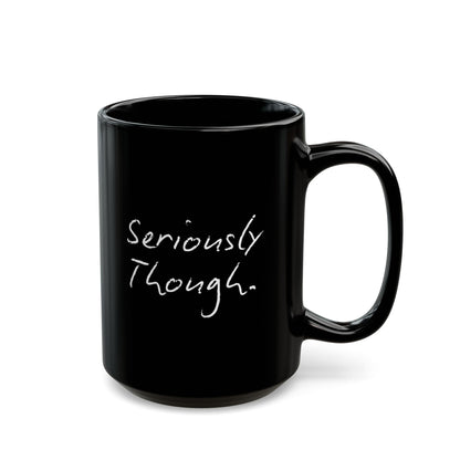 Seriously Though Funny Mouth Coffee Cup Mug