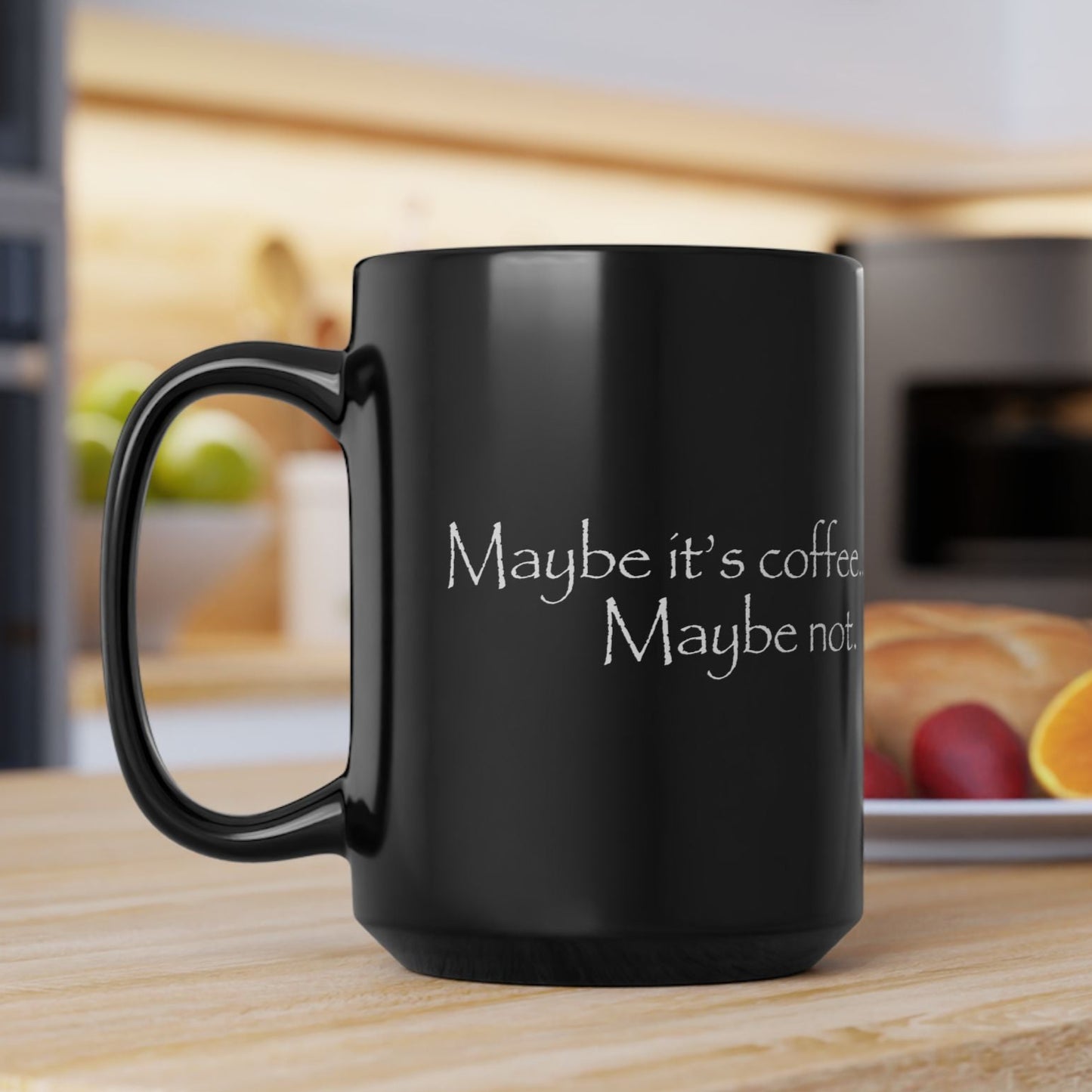 Maybe It's Coffee, Maybe Not Coffee Cup Mug