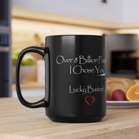 I Chose You.. Lucky Bastard Valentine's Coffee Cup Mug